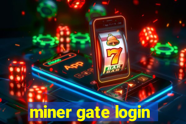 miner gate login